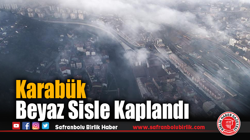 Karabük beyaz sisle kaplandı