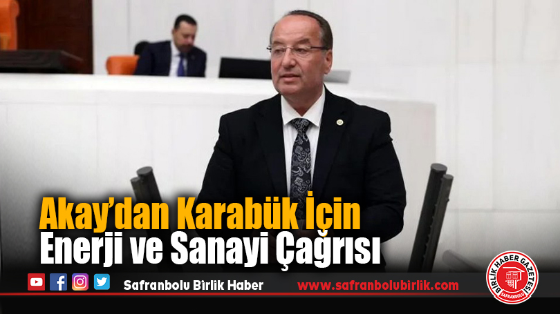 Akay’dan Karabük İçin Enerji ve Sanayi Çağrısı