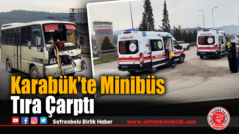 Karabük’te minibüs tıra çarptı