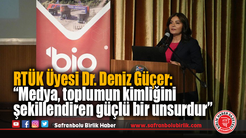 RTÜK Üyesi Dr. Deniz Güçer: “Medya, toplumun kimliğini şekillendiren güçlü bir unsurdur”