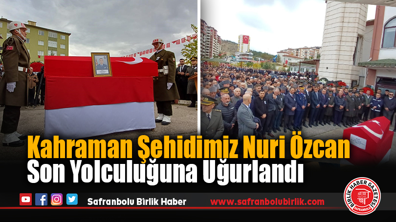 Kahraman Şehidimiz Nuri Özcan Son Yolculuğuna Uğurlandı