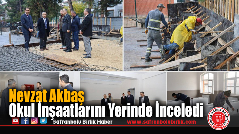 Nevzat Akbaş Okul İnşaatlarını Yerinde İnceledi