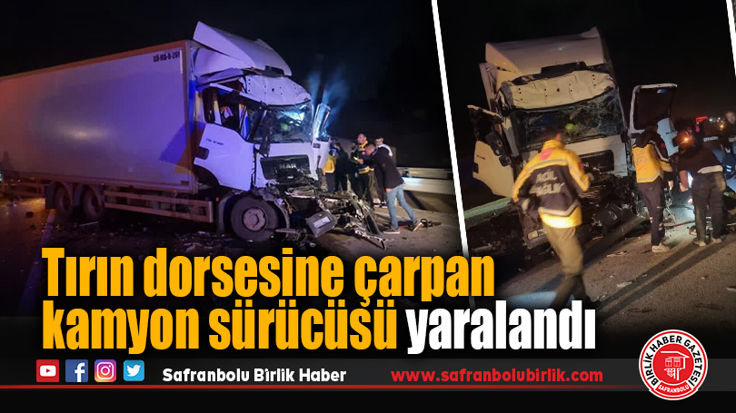 Tırın dorsesine çarpan kamyon sürücüsü yaralandı