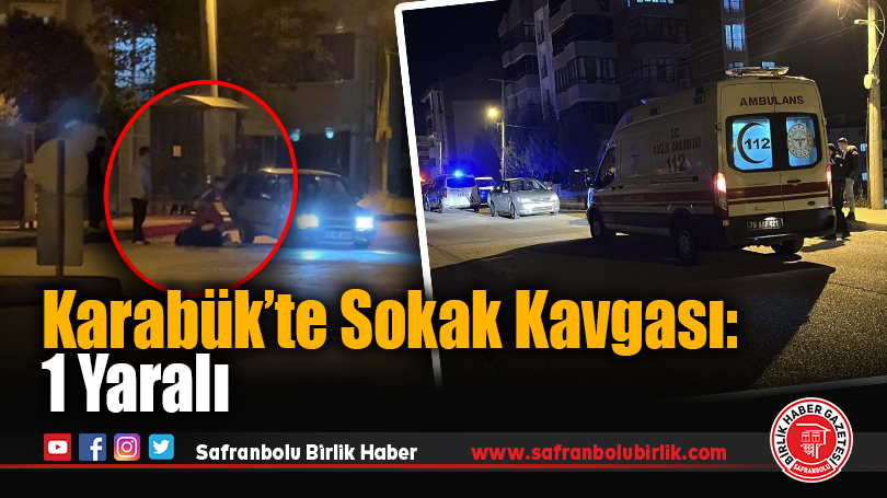 Karabük’te Sokak Kavgası: 1 Yaralı