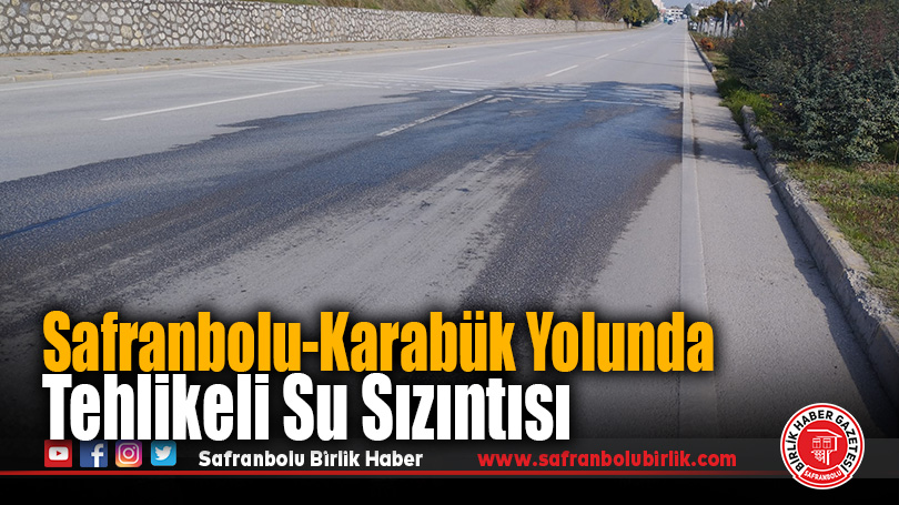 Safranbolu-Karabük yolunda tehlikeli su sızıntısı