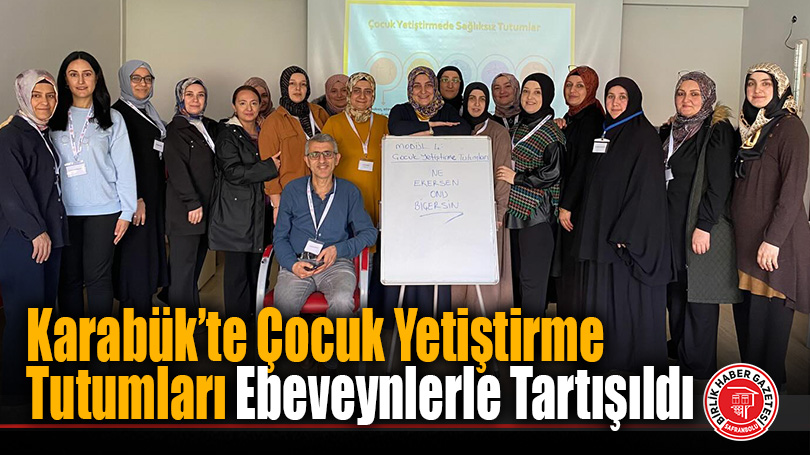 Karabük’te Aile Eğitiminde “Çocuk Yetiştirme Tutumları” Konusu Ele Alındı