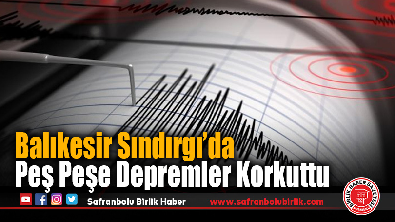 Balıkesir Sındırgı’da Peş Peşe Depremler Korkuttu