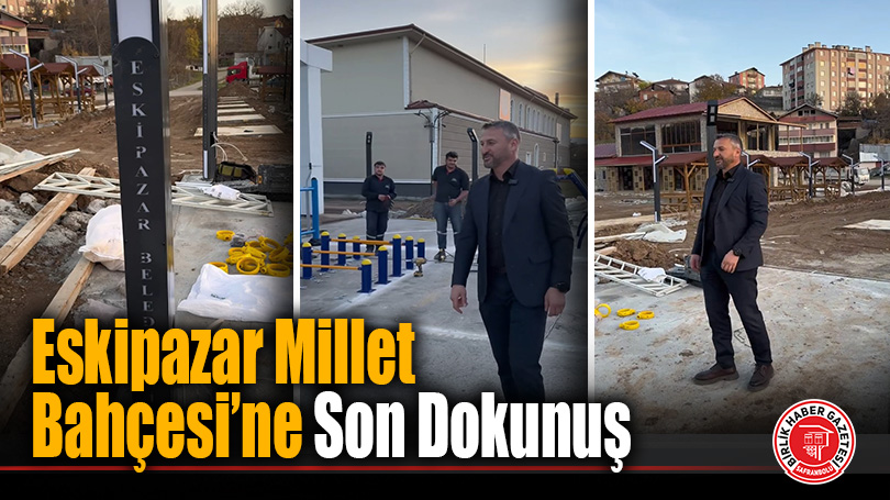 Eskipazar Millet Bahçesi’nde Son Dokunuşlar