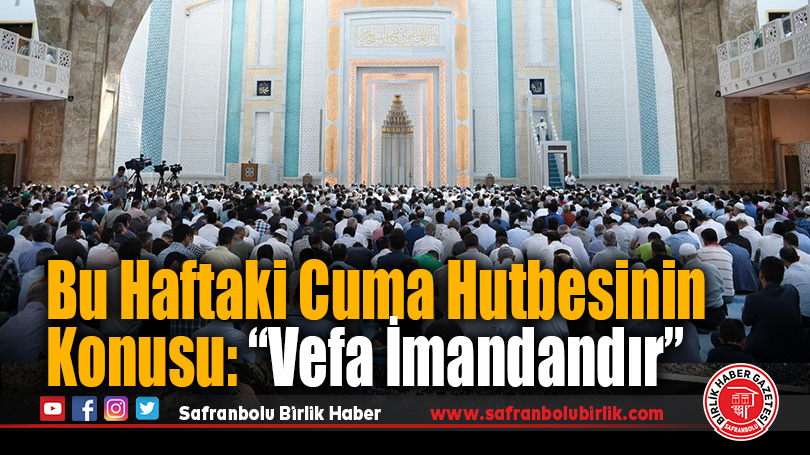 Bu Haftaki Cuma Hutbesinin Konusu: “Vefa İmandandır”