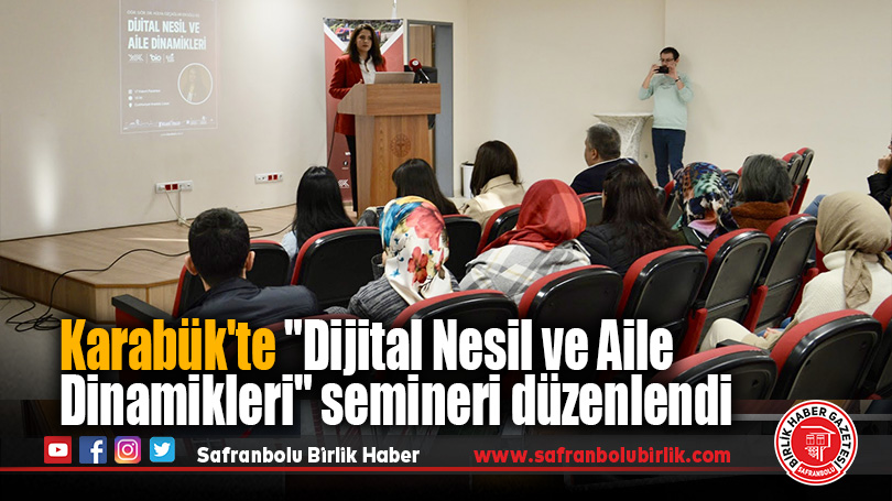 Karabük’te “Dijital Nesil ve Aile Dinamikleri” semineri düzenlendi