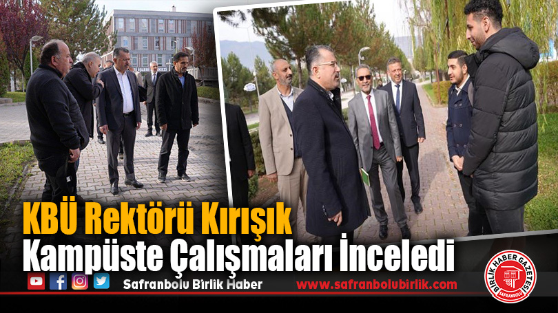KBÜ Rektörü Kırışık Kampüste Çalışmaları İnceledi