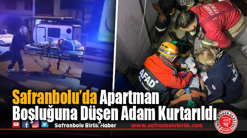Safranbolu’da Apartman Boşluğuna Düşen Adam Kurtarıldı