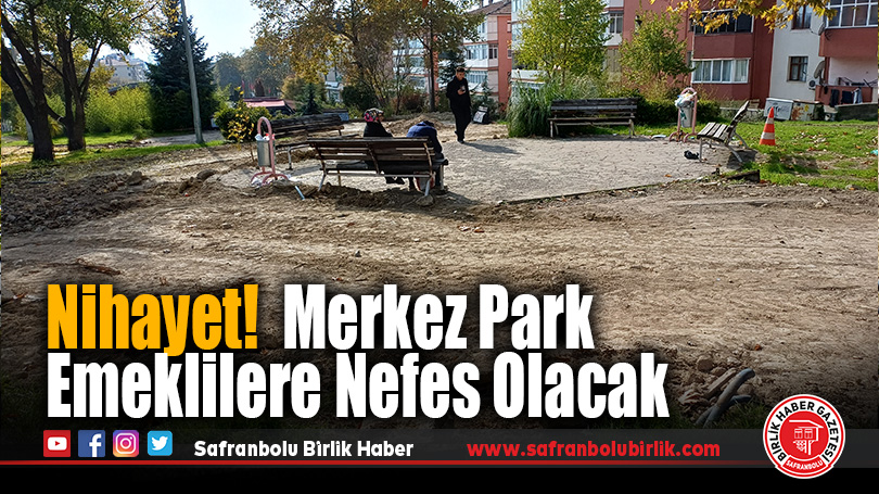 Nihayet!  Merkez Park Emeklilere Nefes Olacak