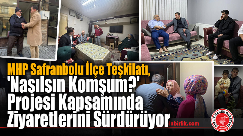 MHP Safranbolu İlçe Teşkilatı, ‘Nasılsın Komşum?’ Projesi Kapsamında Ziyaretlerini Sürdürüyor