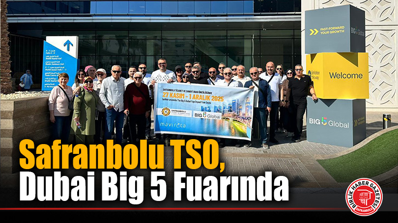 Safranbolu TSO, Dubai Big 5 Fuarında