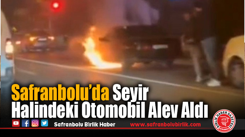 Safranbolu’da Seyir Halindeki Otomobil Alev Aldı
