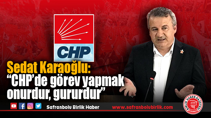 Sedat Karaoğlu: “CHP’de görev yapmak onurdur, gururdur”