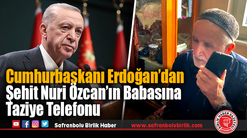 Cumhurbaşkanı Erdoğan’dan Şehit Nuri Özcan’ın Babasına Taziye Telefonu