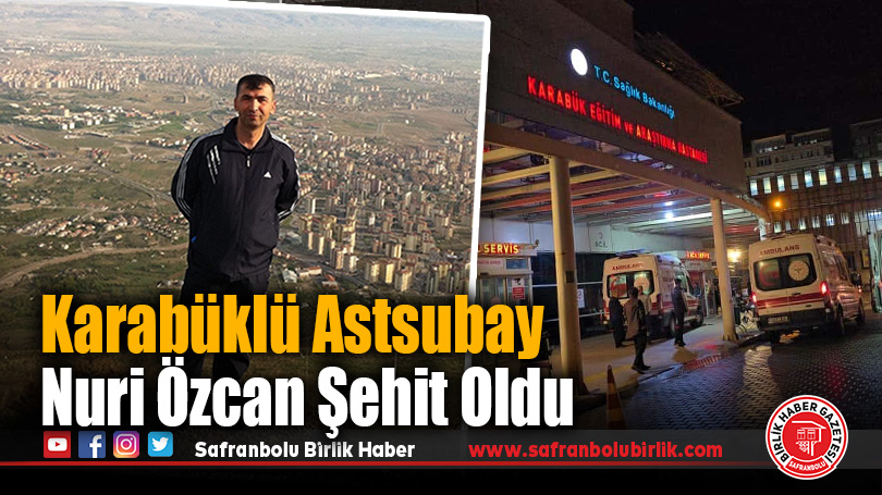 Karabüklü Astsubay Nuri Özcan Şehit Oldu