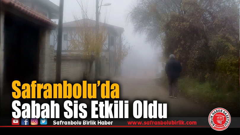 Safranbolu’da Sabah Sis Etkili Oldu