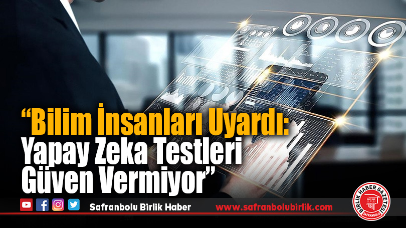 Bilim insanları, yapay zekanın güvenliği ve etkinliğini denetleyen yüzlerce testte kusur buldu