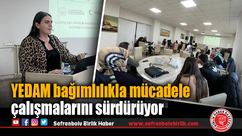 YEDAM bağımlılıkla mücadele çalışmalarını sürdürüyor