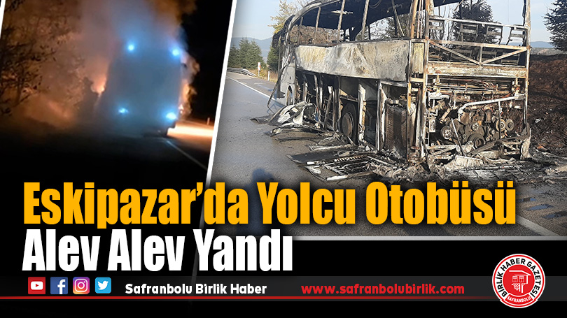 Eskipazar’da Yolcu Otobüsü Alev Alev Yandı