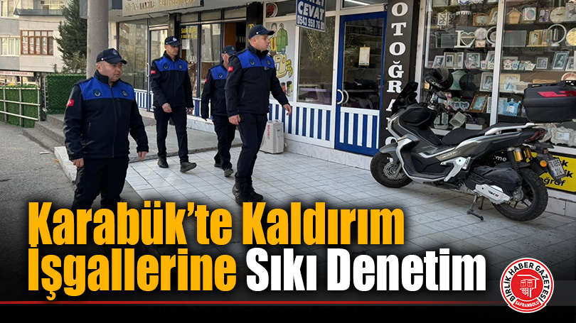 Karabük’te Kaldırım İşgallerine Sıkı Denetim