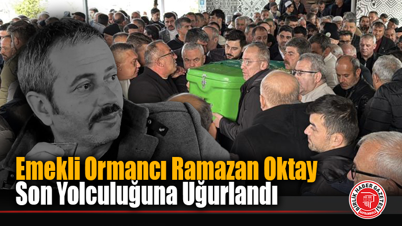 Emekli Ormancı Ramazan Oktay Son Yolculuğuna Uğurlandı