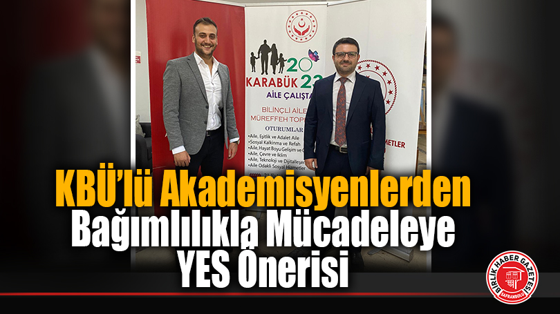 KBÜ’lü Akademisyenlerden Bağımlılıkla Mücadeleye YES Önerisi