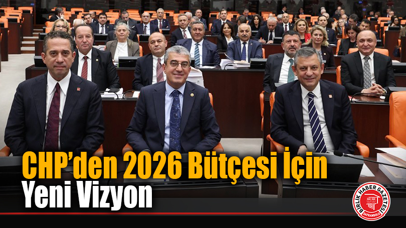 CHP’den 2026 Bütçesi İçin Yeni Vizyon