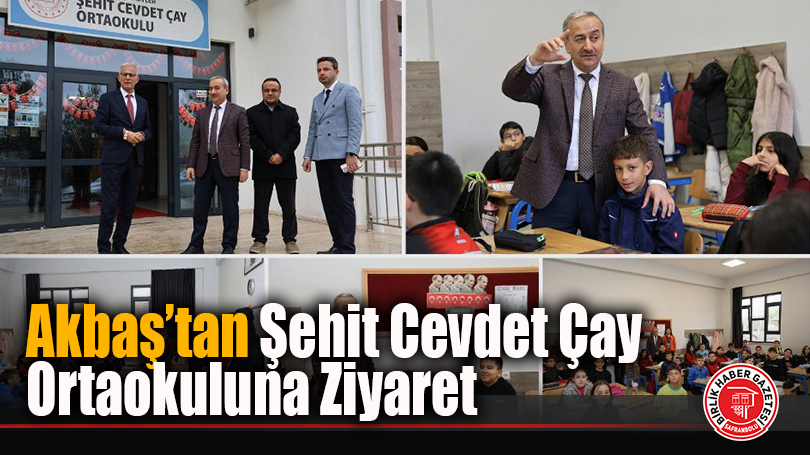 Akbaş’tan Şehit Cevdet Çay Ortaokuluna Ziyaret