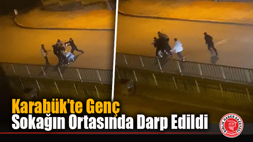Karabük’te Genç Sokağın Ortasında Darp Edildi