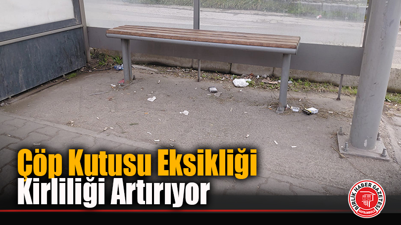 Çöp Kutusu Eksikliği Kirliliği Artırıyor