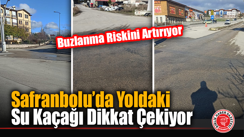 Safranbolu’da Yoldaki Su Kaçağı Dikkat Çekiyor