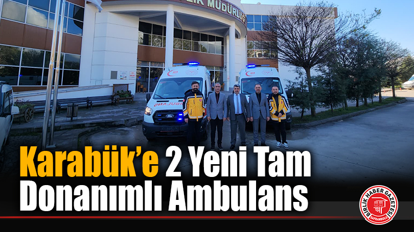 Karabük’e 2 Yeni Tam Donanımlı Ambulans