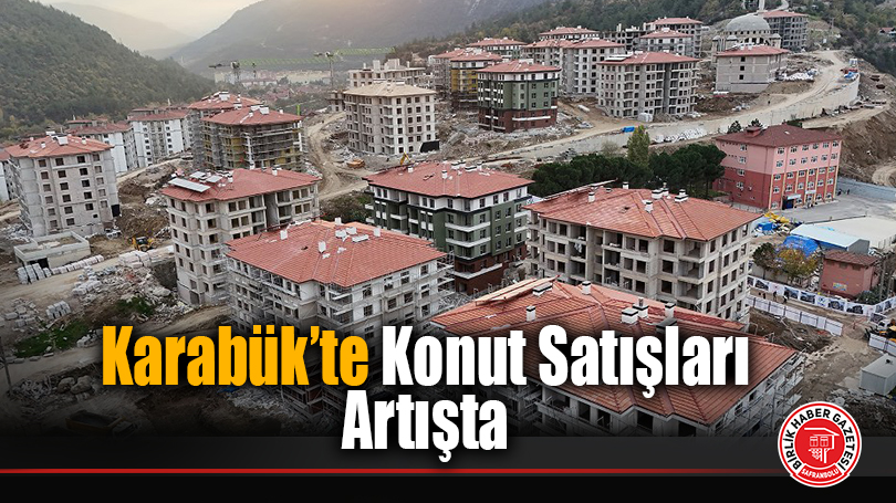 Karabük’te Konut Satışları Artışta