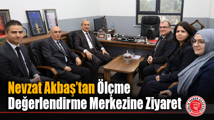 Nevzat Akbaş’tan Ölçme Değerlendirme Merkezine Ziyaret