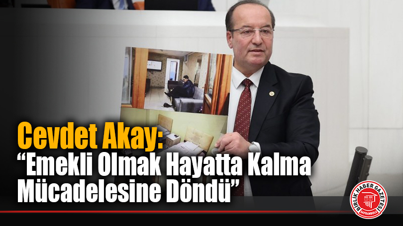Cevdet Akay: “Emekli Olmak Hayatta Kalma Mücadelesine Döndü”