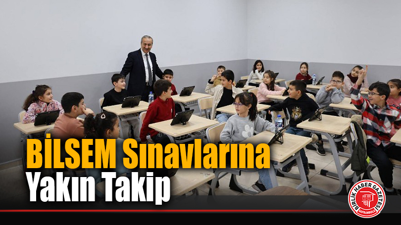 Nevzat Akbaş’tan Karabük BİLSEM’e Ön Tanılama Sınavı İncelemesi