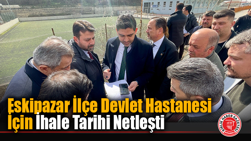 Eskipazar İlçe Devlet Hastanesi İçin İhale Tarihi Netleşti