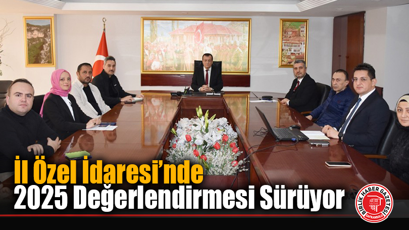 İl Özel İdaresi’nde 2025 Değerlendirmesi Sürüyor