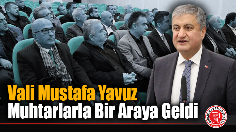 Vali Mustafa Yavuz Muhtarlarla Bir Araya Geldi