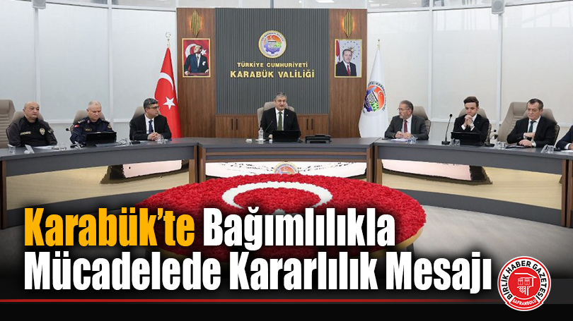 Karabük’te Bağımlılıkla Mücadelede Kararlılık Mesajı