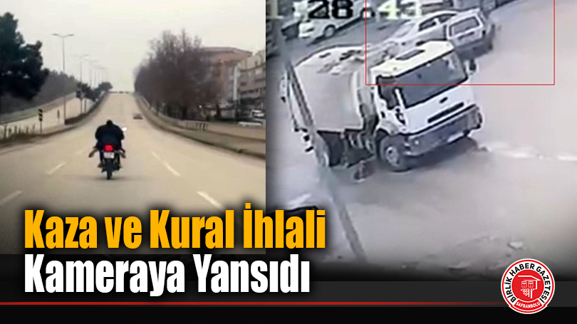 Kaza ve Kural İhlali Kameraya Yansıdı