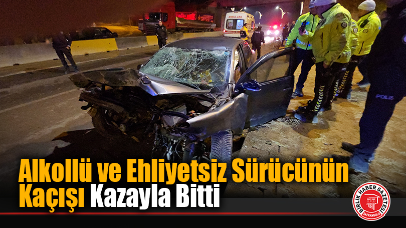 Alkollü ve Ehliyetsiz Sürücünün Kaçışı Kazayla Bitti