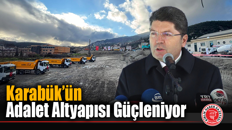 Karabük’ün Adalet Altyapısı Güçleniyor