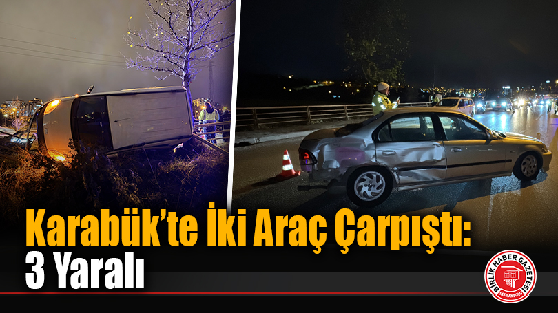 Karabük’te İki Araç Çarpıştı: 3 Yaralı