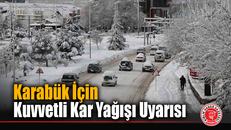Karabük İçin Kuvvetli Kar Yağışı Uyarısı