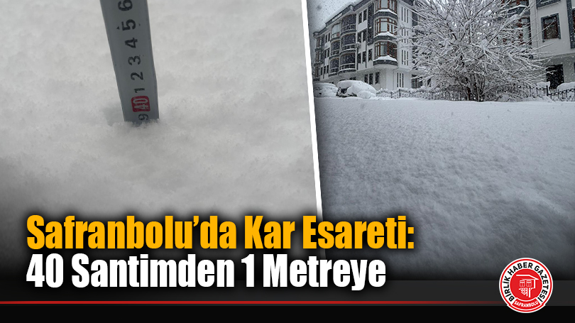 Safranbolu’da Kar Esareti: 40 Santimden 1 Metreye